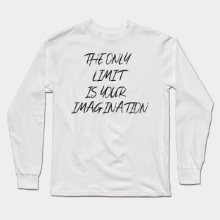 The only limit is your imagination Long Sleeve T-Shirt